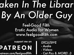 Experienced older man takes you to the library for some intense erotic audio and asmr action
